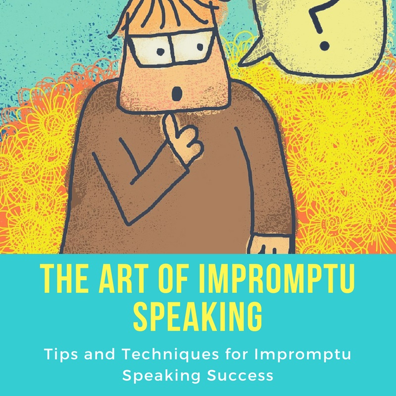Tips and Techniques on the art of impromptu speaking